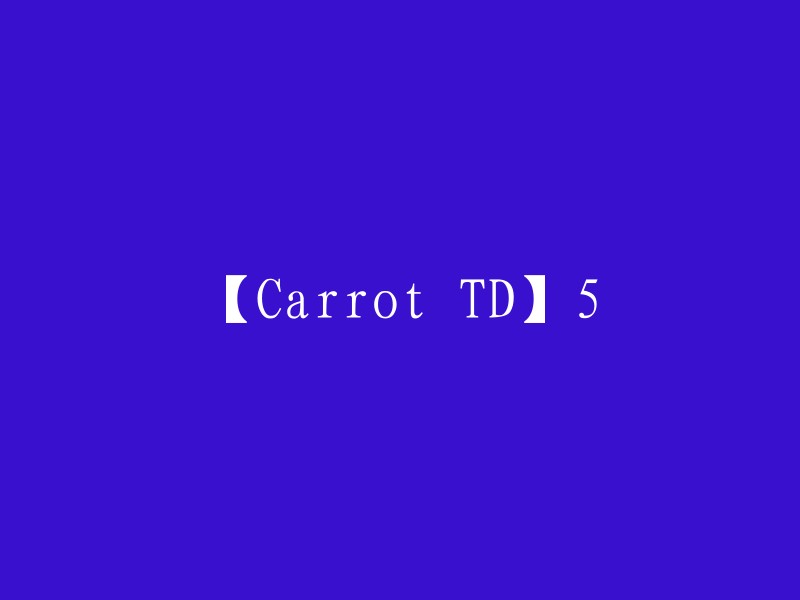 Carrot TD - Episode 5