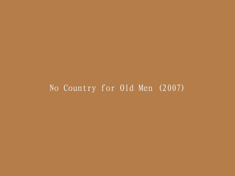 No Country for the Elderly: A 2007 Film