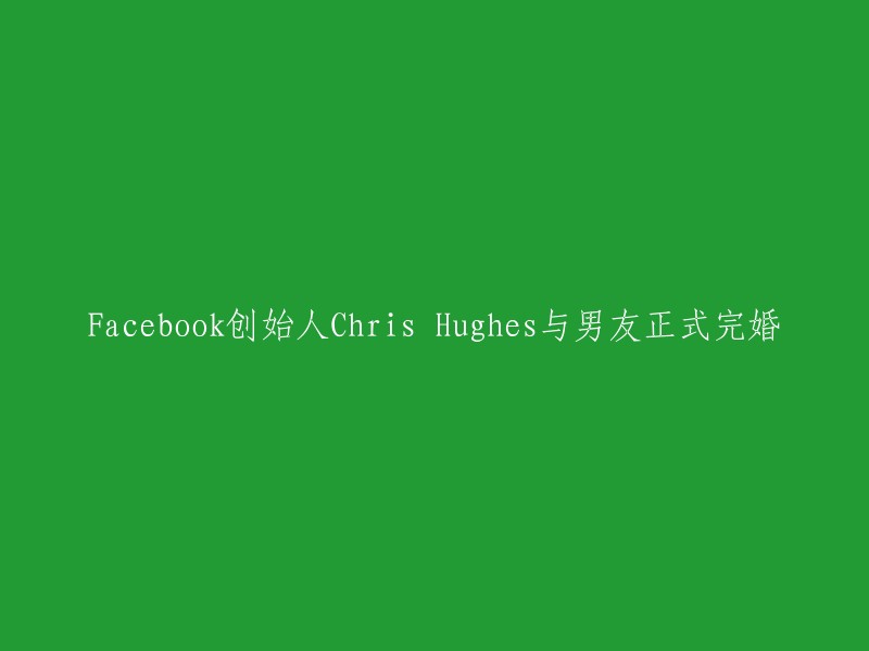 Chris Hughes, Co-founder of Facebook, Ties the Knot with Boyfriend in Official Wedding