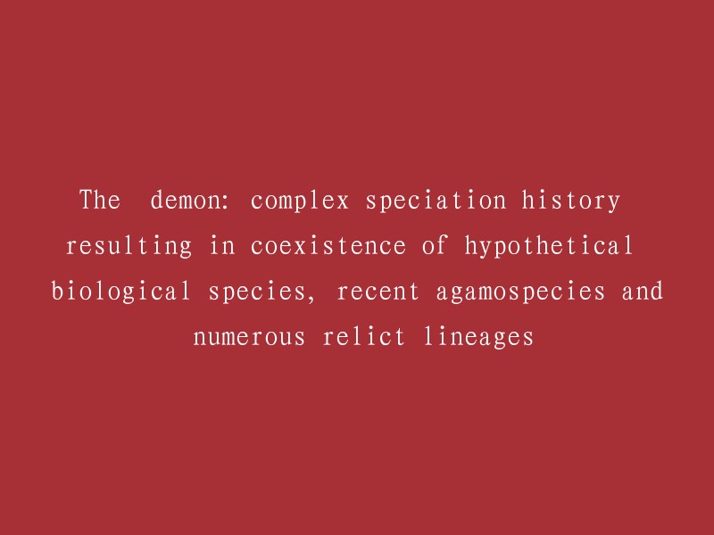 The Complexity of Speciation: A Tale of Hypothetical Organisms, Recent Agamospecies, and Enduring Relict Lineages"