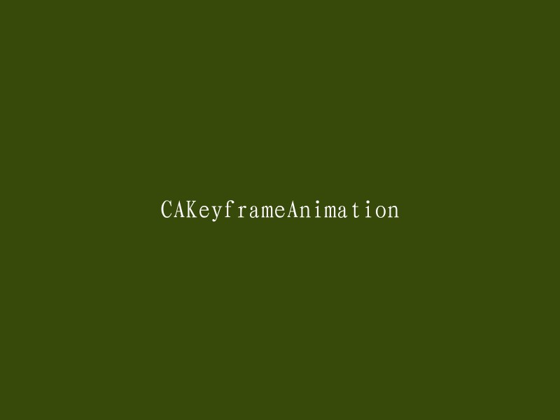 请为"CAKeyframeAnimation"提供一个新的标题。