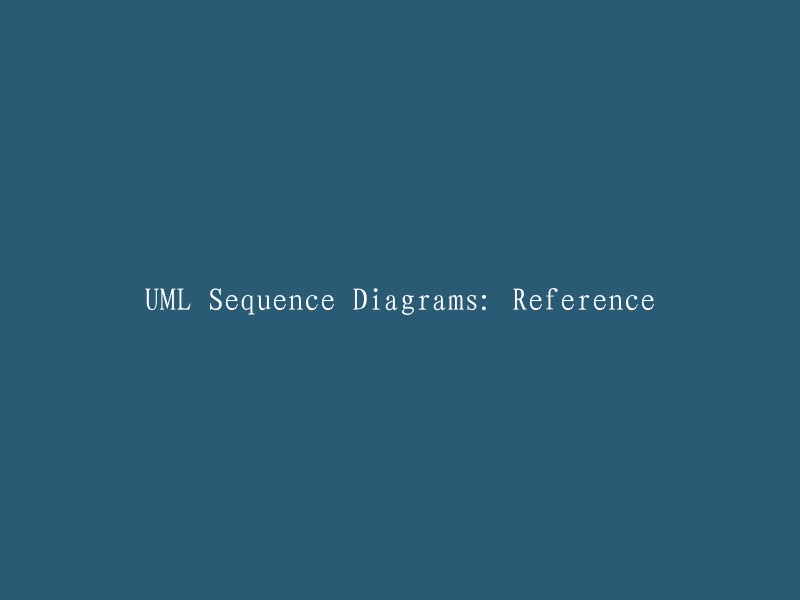 UML Sequence Diagrams: A Comprehensive Guide and Reference"