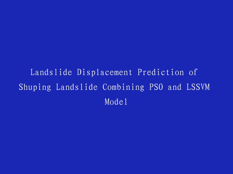 Shuiping Landslide: A Combination of PSO and LSSVM Methods for Predicting Landslide Displacement"